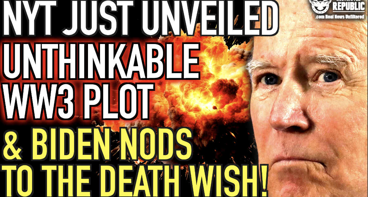 NY Times Just Unveiled Unthinkable Plot & Biden Nods To The Death Wish!